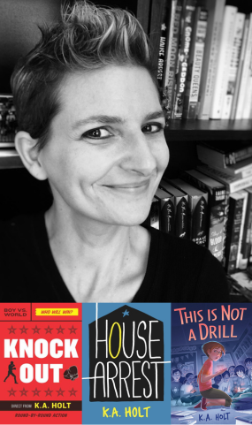 image of author K.A. Holt and her books Knock Out, House Arrest, and This is Not a Drill
