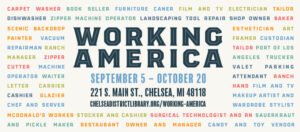 Text Working America with dates SEptember 5-October 20 , 221 S. Main St. Chelsea MI 48118 and website. This logo is surrounded by different job titles from candy and toy vendor to carpet washer to vacuum repairman in a rainbow of colors.