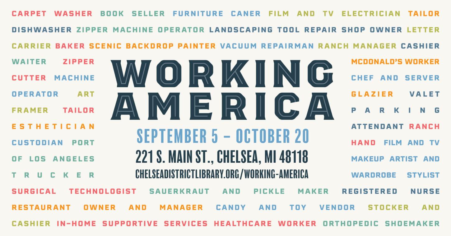 Text Working America with dates SEptember 5-October 20 , 221 S. Main St. Chelsea MI 48118 and website. This logo is surrounded by different job titles from candy and toy vendor to carpet washer to vacuum repairman in a rainbow of colors.