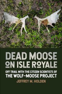 book cover with moose antler photo and title Dead Moose on Isle Royale by Jeffrey M. Holden 