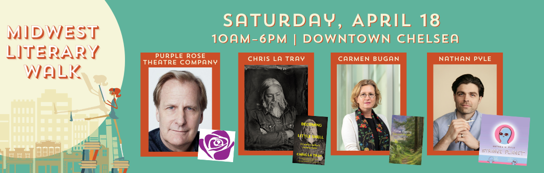 Midwest Literary Walk graphic with headshots of Jeff Daniels and the Purple Rose Theatre Company logo, author Chris La Tray, poet Carmen Bugan, and Cartoonist Nathan Pyle. The event takes place on Saturday April 18 in Chelsea, MI